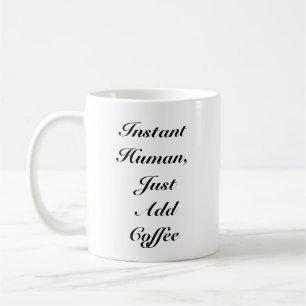 Instant Human Just Add Coffee - Relatable Mug