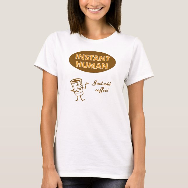 Instant Human Just Add Coffee T-Shirt (Front)