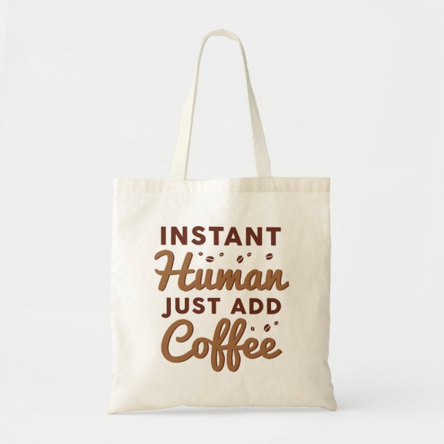 Instant Human Just Add Coffee Tote Bag (Front)