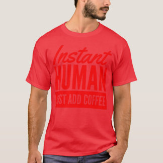 Instant Human Just Add Coffee vintage T-Shirt