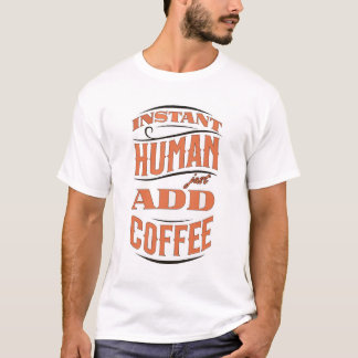 Instant Human T-Shirt