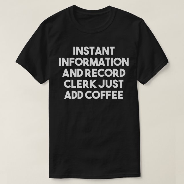 Instant Information And Record Clerk Just Add Coff T-Shirt (Design Front)