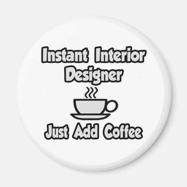 Instant Interior Designer...Just Add Coffee Magnet (Front)