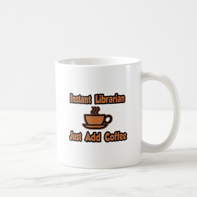 Instant Librarian...Just Add Coffee Coffee Mug (Right)