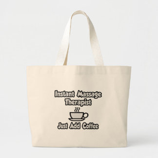 Instant Massage Therapist...Just Add Coffee Large Tote Bag