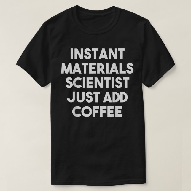Instant Materials Engineer Just Add CoffeeFunny  T-Shirt (Design Front)