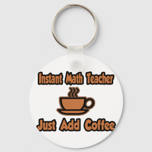Instant Math Teacher...Just Add Coffee Key Ring