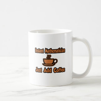 Instant Mathematician...Just Add Coffee Mug