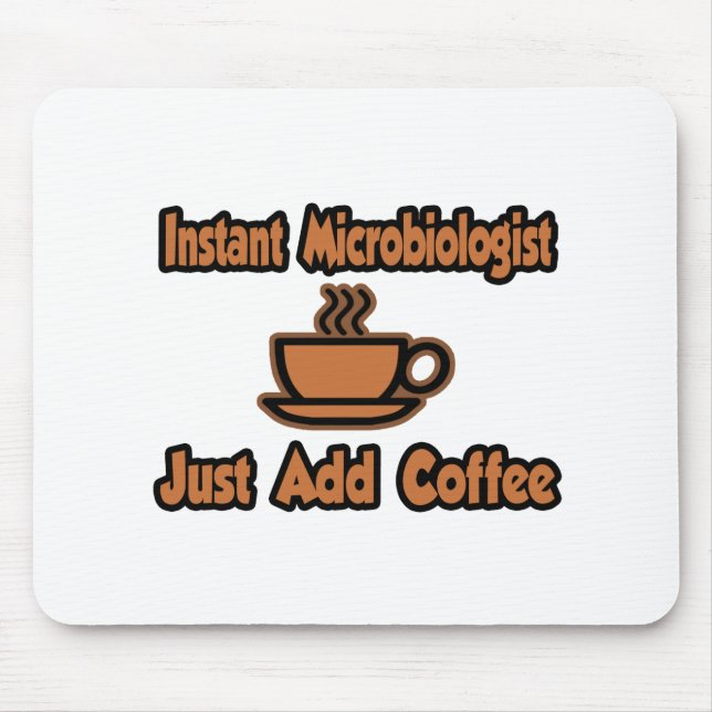 Instant Microbiologist...Just Add Coffee Mouse Mat (Front)