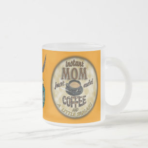 INSTANT MOM Just add COFFEE (and a little sugar) Frosted Glass Coffee Mug