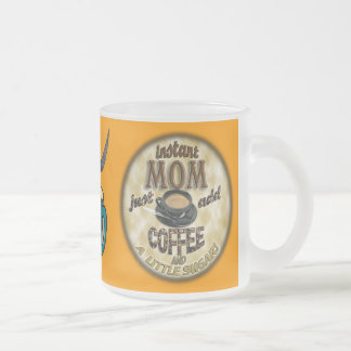 INSTANT MOM Just add COFFEE (and a little sugar) Frosted Glass Coffee Mug