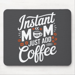 Instant Mom Just Add Coffee Lover Funny Saying Mot Mouse Mat