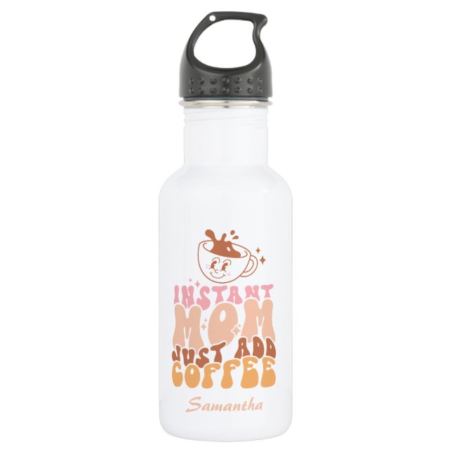 Instant Mum: Just Add Coffee 532 Ml Water Bottle (Front)