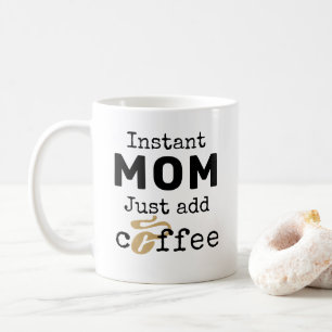 Instant Mum Just Add Coffee Coffee Mug