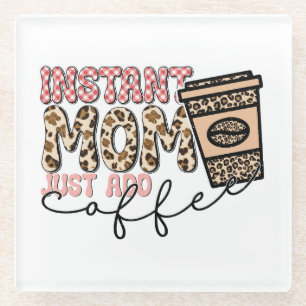 Instant Mum Just Add Coffee Glass Coaster