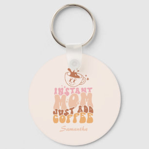 Instant Mum Just Add Coffee Key Ring