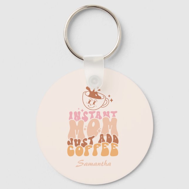 Instant Mum Just Add Coffee Key Ring (Front)