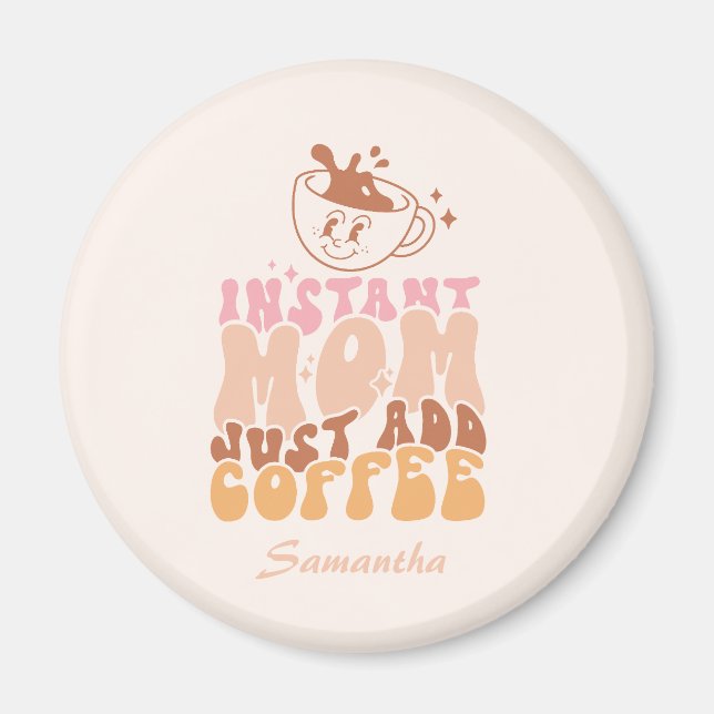 Instant Mum: Just Add Coffee Magnet (Front)