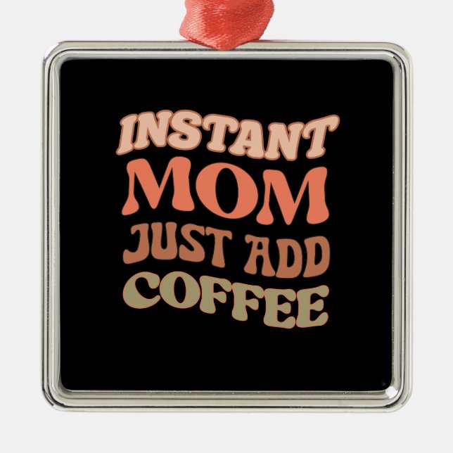 Instant Mum Just Add Coffee Metal Tree Decoration (Front)