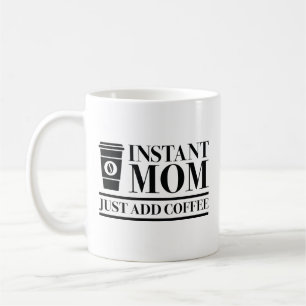 Instant Mum Just Add Coffee Mug