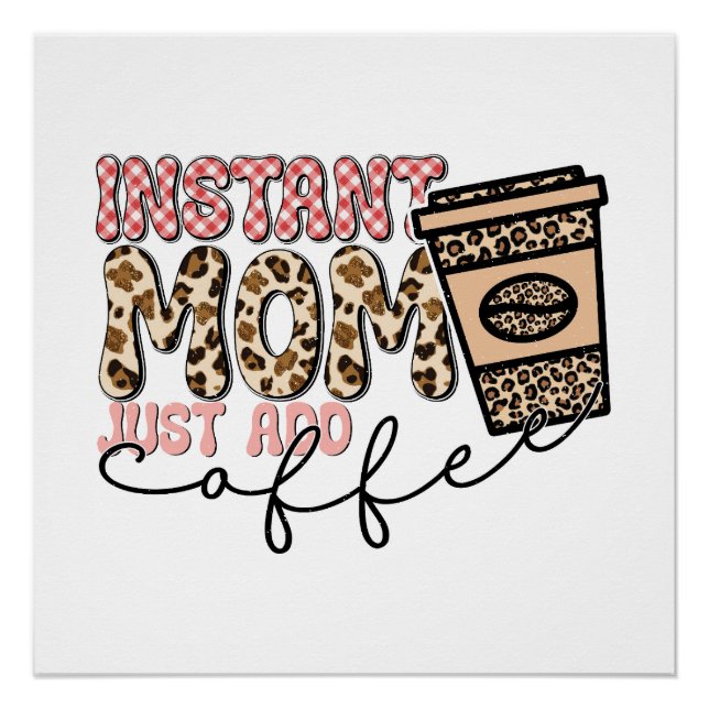Instant Mum Just Add Coffee Poster (Front)