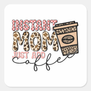 Instant Mum Just Add Coffee Square Sticker