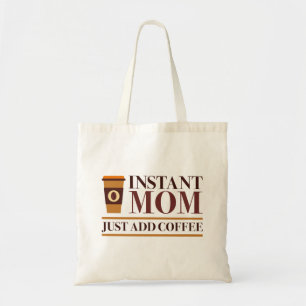 Instant Mum Just Add Coffee Tote Bag
