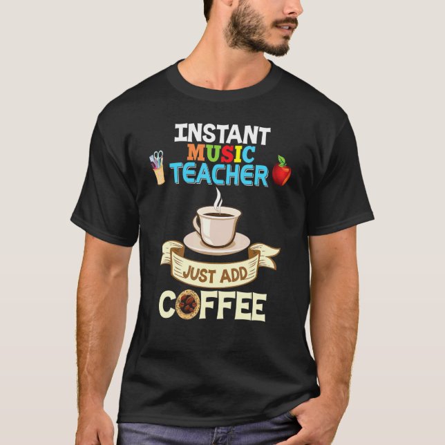 Instant Music Teacher Just Add Coffee Back To Scho T-Shirt (Front)