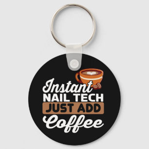 Instant Nail Tech Just Add Coffee - Manicurist  Key Ring