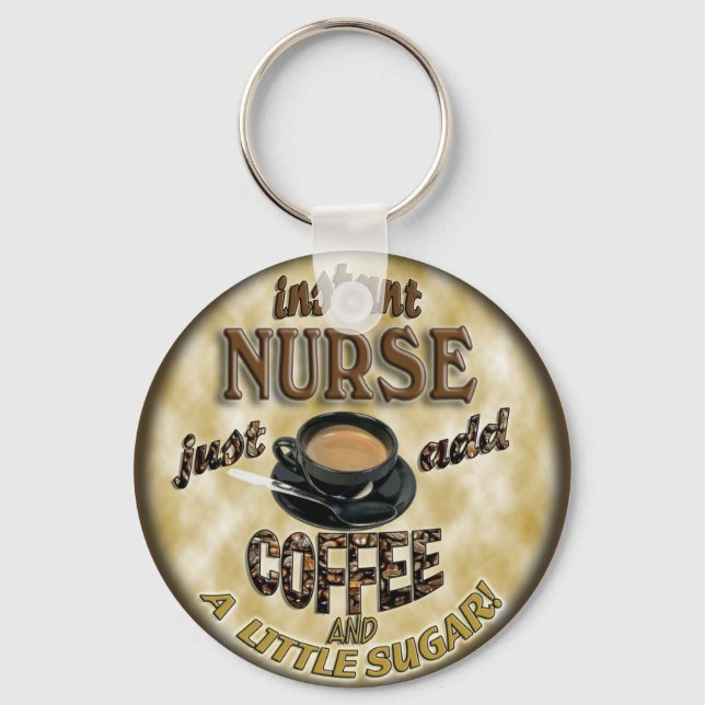 INSTANT NURSE JUST ADD COFFEE AND A LITTLE SUGAR KEY RING (Front)