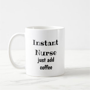 Instant Nurse Just Add Coffee Fun Quote Coffee Mug