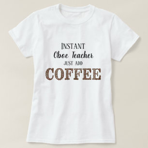 Instant Oboe Teacher Just Add Coffee Funny Music T-Shirt