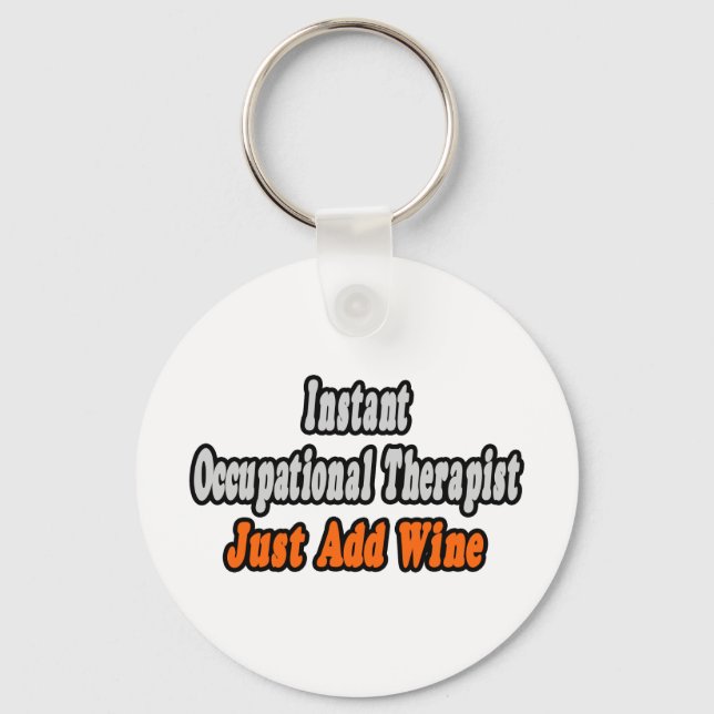 Instant Occupational Therapist...Just Add Wine Key Ring (Front)