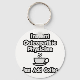 Instant Osteopathic Physician .. Just Add Coffee Key Ring