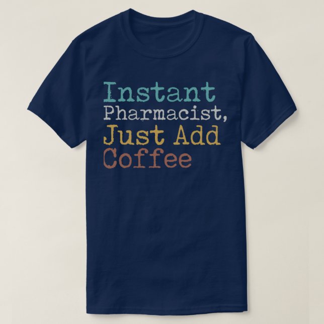 Instant Pharmacist Just Add Coffee 3 T-Shirt (Design Front)