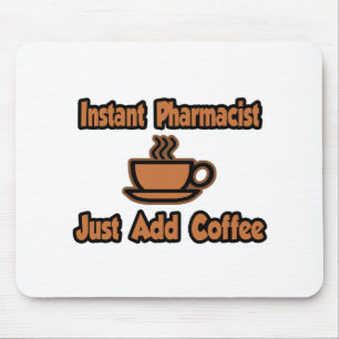Instant Pharmacist...Just Add Coffee Mouse Mat