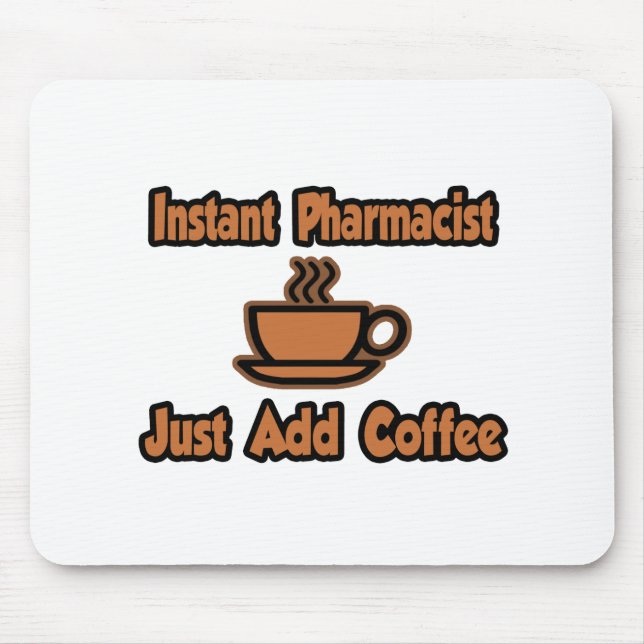 Instant Pharmacist...Just Add Coffee Mouse Mat (Front)