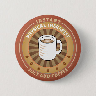 Instant Physical Therapist 6 Cm Round Badge