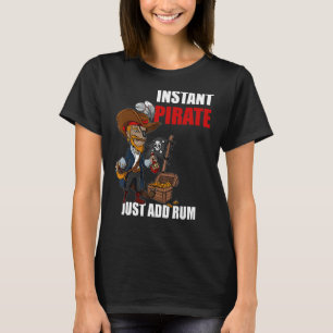 Instant Pirate Just Add Rum Costume Halloween Carn T-Shirt
