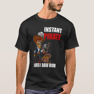 Instant Pirate Just Add Rum Costume Halloween Carn T-Shirt