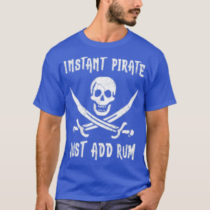 Instant Pirate Just Add Rum T-Shirt