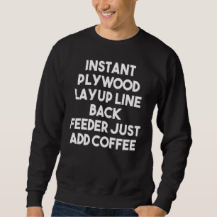 Instant Plywood Layup Line Back Feeder Just Add Co Sweatshirt