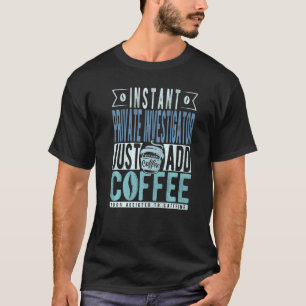 Instant Private Investigator Just Add Coffee T-Shirt