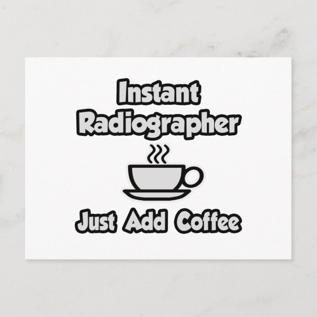 Instant Radiographer .. Just Add Coffee Postcard (Front)