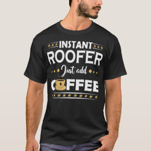 Instant Roofer  T-Shirt