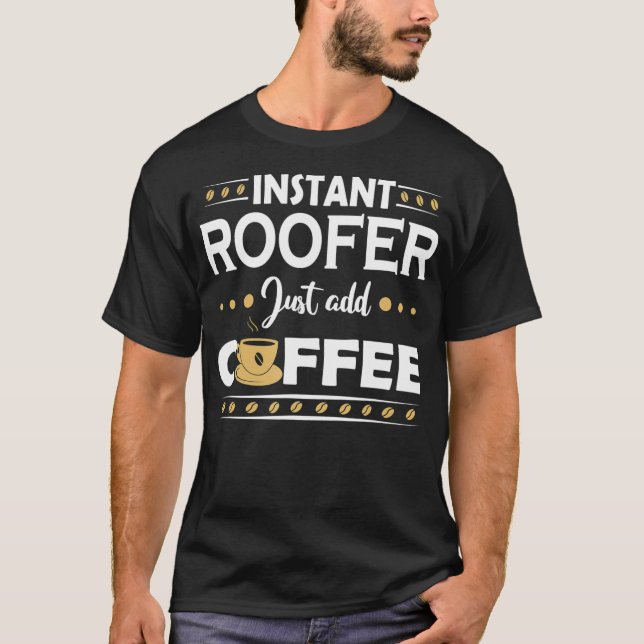 Instant Roofer  T-Shirt (Front)