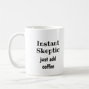 Instant Sceptic Just Add Coffee  Fun Quote Coffee Mug