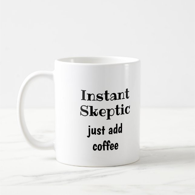 Instant Sceptic Just Add Coffee  Fun Quote Mug (Left)