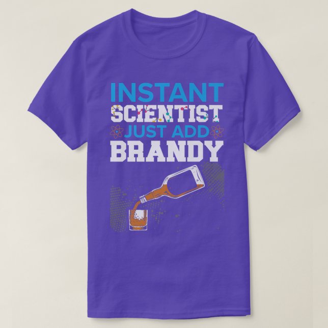 Instant Scientist Just Add Brandy Drinker Science  T-Shirt (Design Front)
