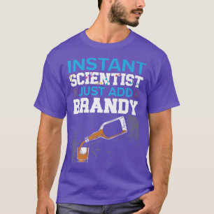 Instant Scientist Just Add Brandy Drinker Science T-Shirt